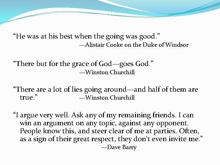 “He was at his best when the going was good. ” —Alistair Cooke on