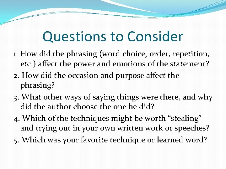 Questions to Consider 1. How did the phrasing (word choice, order, repetition, etc. )