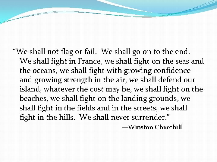 “We shall not flag or fail. We shall go on to the end. We