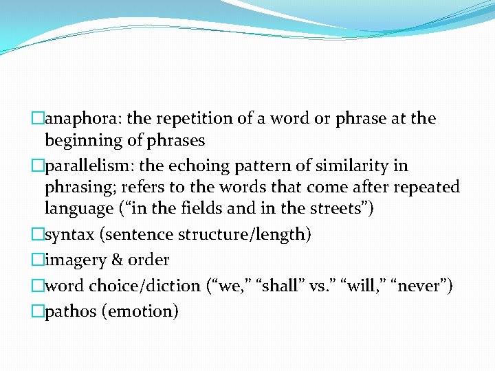 �anaphora: the repetition of a word or phrase at the beginning of phrases �parallelism: