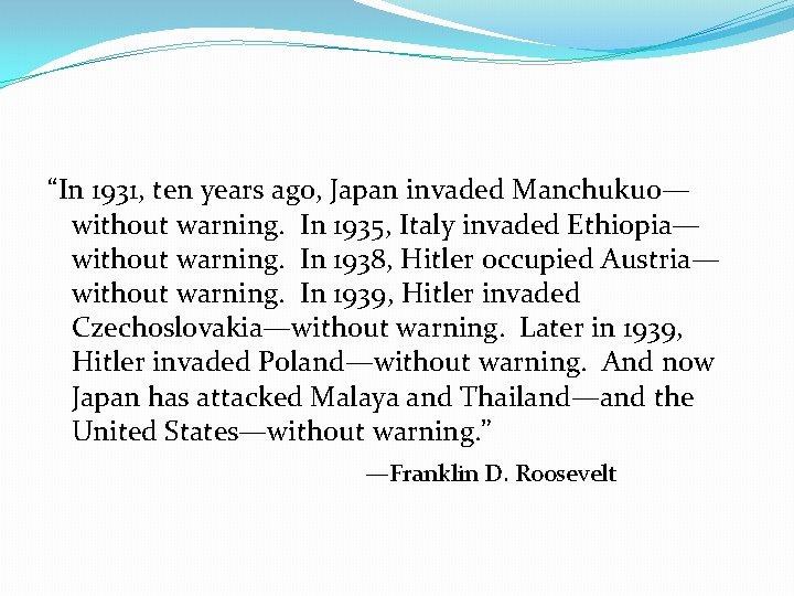 “In 1931, ten years ago, Japan invaded Manchukuo— without warning. In 1935, Italy invaded