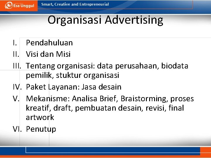 Organisasi Advertising I. Pendahuluan II. Visi dan Misi III. Tentang organisasi: data perusahaan, biodata