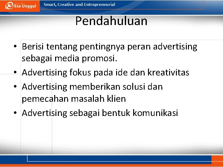 Pendahuluan • Berisi tentang pentingnya peran advertising sebagai media promosi. • Advertising fokus pada