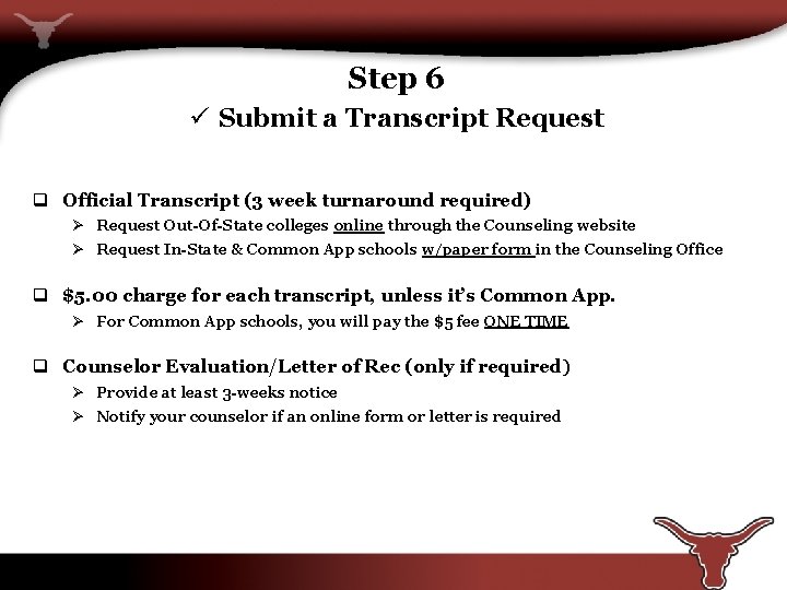 Step 6 ü Submit a Transcript Request q Official Transcript (3 week turnaround required)