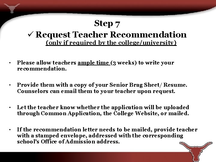 Step 7 ü Request Teacher Recommendation (only if required by the college/university) • Please