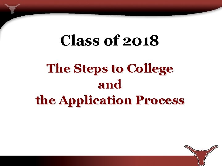 Class of 2018 The Steps to College and the Application Process 