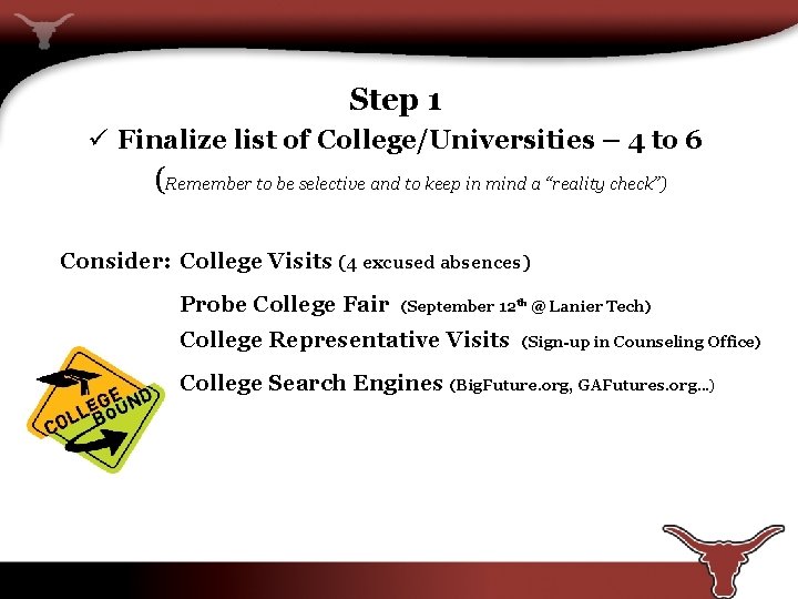 Step 1 ü Finalize list of College/Universities – 4 to 6 (Remember to be