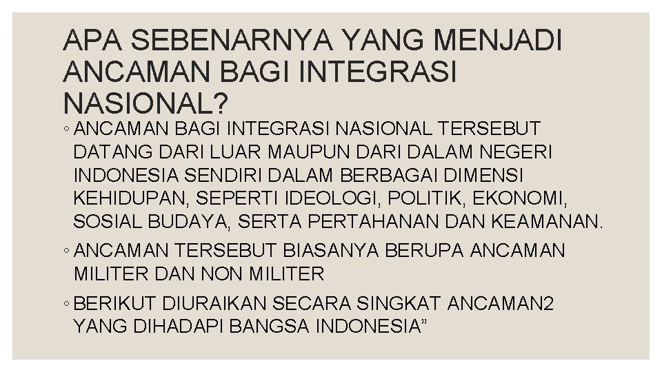 APA SEBENARNYA YANG MENJADI ANCAMAN BAGI INTEGRASI NASIONAL? ◦ ANCAMAN BAGI INTEGRASI NASIONAL TERSEBUT