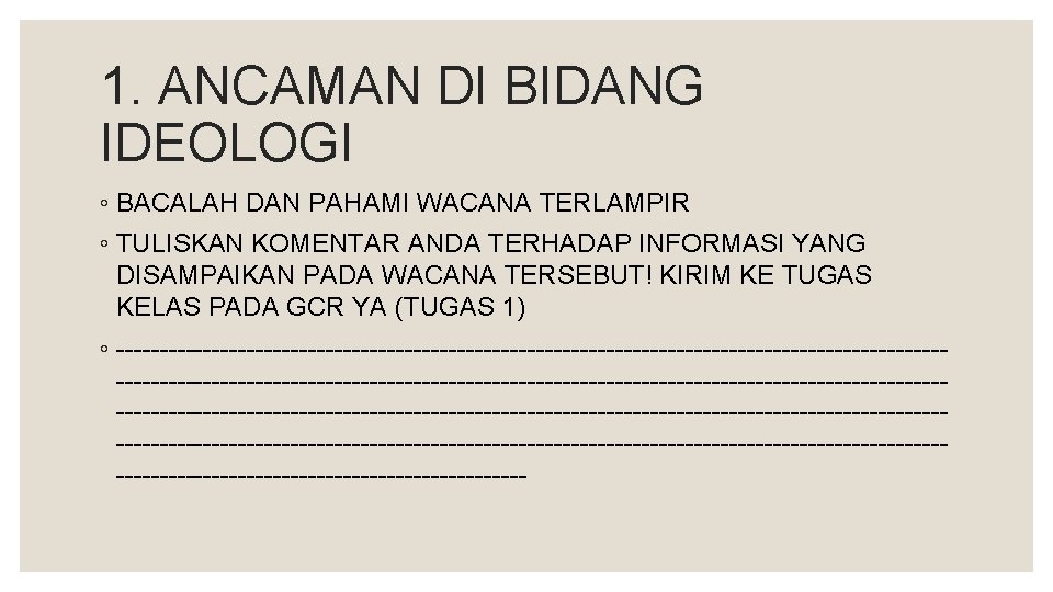 1. ANCAMAN DI BIDANG IDEOLOGI ◦ BACALAH DAN PAHAMI WACANA TERLAMPIR ◦ TULISKAN KOMENTAR