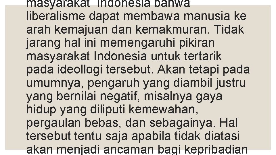 masyarakat Indonesia bahwa liberalisme dapat membawa manusia ke arah kemajuan dan kemakmuran. Tidak jarang