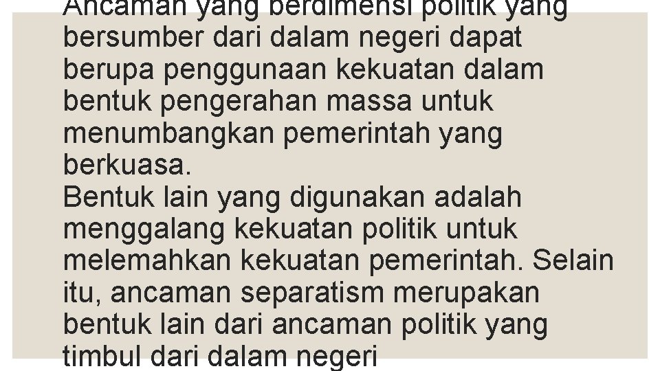 Ancaman yang berdimensi politik yang bersumber dari dalam negeri dapat berupa penggunaan kekuatan dalam