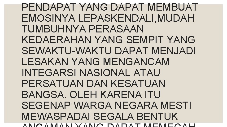 PENDAPAT YANG DAPAT MEMBUAT EMOSINYA LEPASKENDALI, MUDAH TUMBUHNYA PERASAAN KEDAERAHAN YANG SEMPIT YANG SEWAKTU-WAKTU