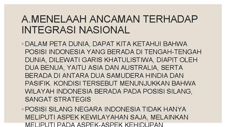 A. MENELAAH ANCAMAN TERHADAP INTEGRASI NASIONAL ◦ DALAM PETA DUNIA, DAPAT KITA KETAHUI BAHWA