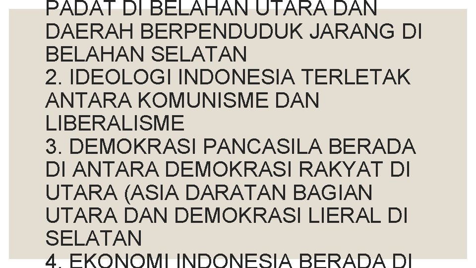 PADAT DI BELAHAN UTARA DAN DAERAH BERPENDUDUK JARANG DI BELAHAN SELATAN 2. IDEOLOGI INDONESIA