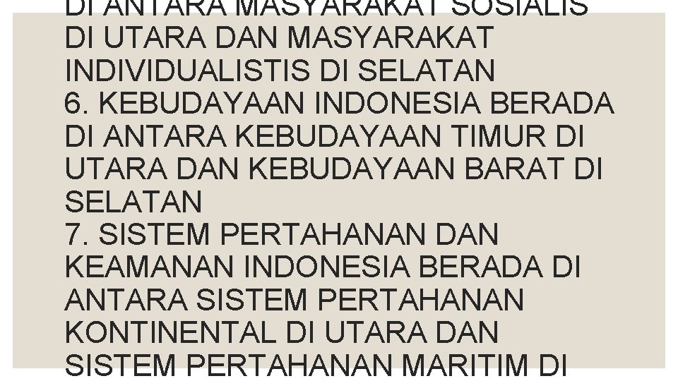 DI ANTARA MASYARAKAT SOSIALIS DI UTARA DAN MASYARAKAT INDIVIDUALISTIS DI SELATAN 6. KEBUDAYAAN INDONESIA