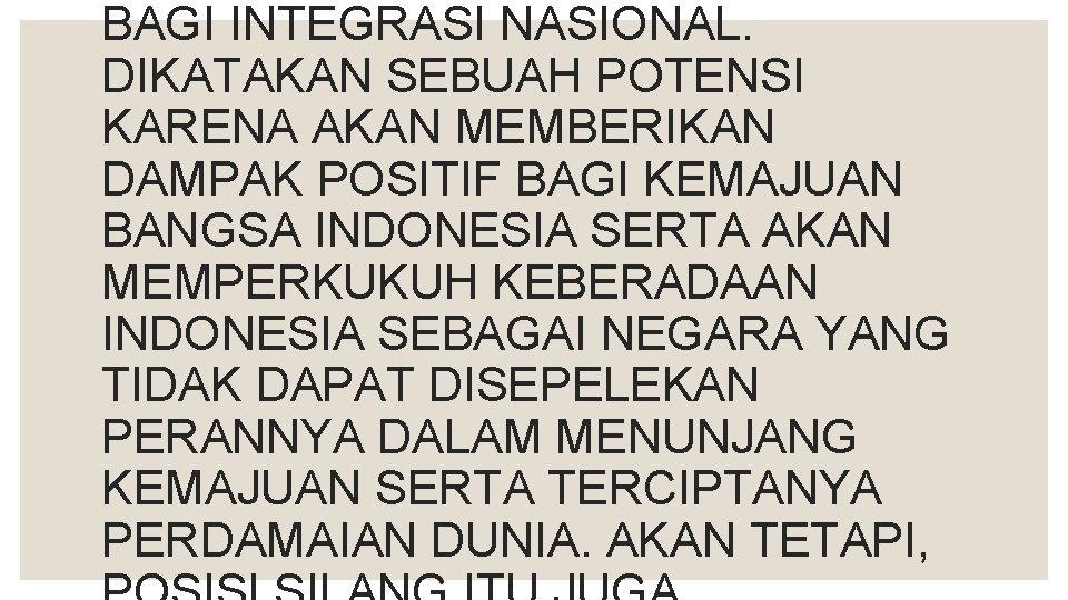 BAGI INTEGRASI NASIONAL. DIKATAKAN SEBUAH POTENSI KARENA AKAN MEMBERIKAN DAMPAK POSITIF BAGI KEMAJUAN BANGSA