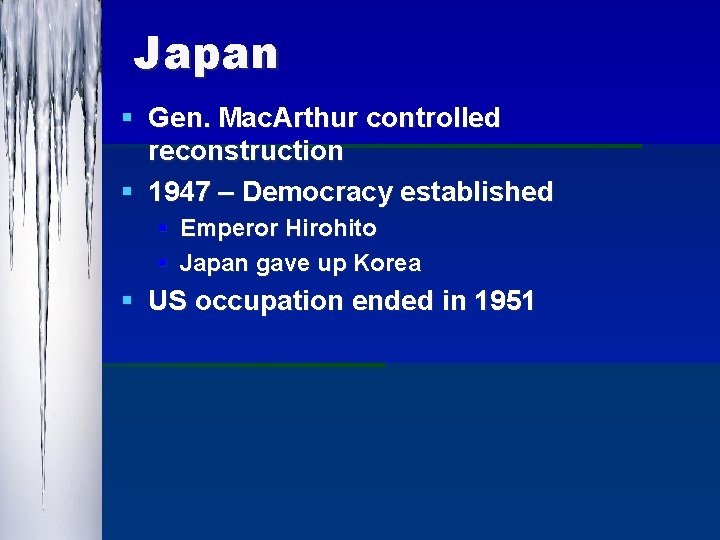 Japan § Gen. Mac. Arthur controlled reconstruction § 1947 – Democracy established § Emperor