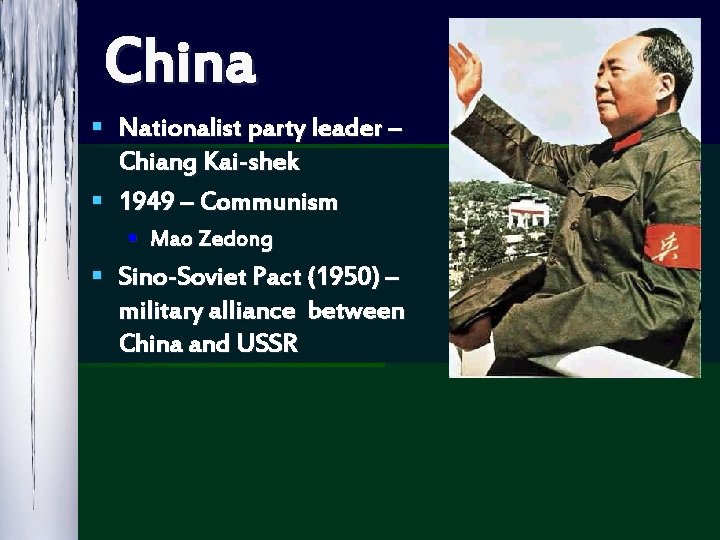 China § Nationalist party leader – Chiang Kai-shek § 1949 – Communism § Mao
