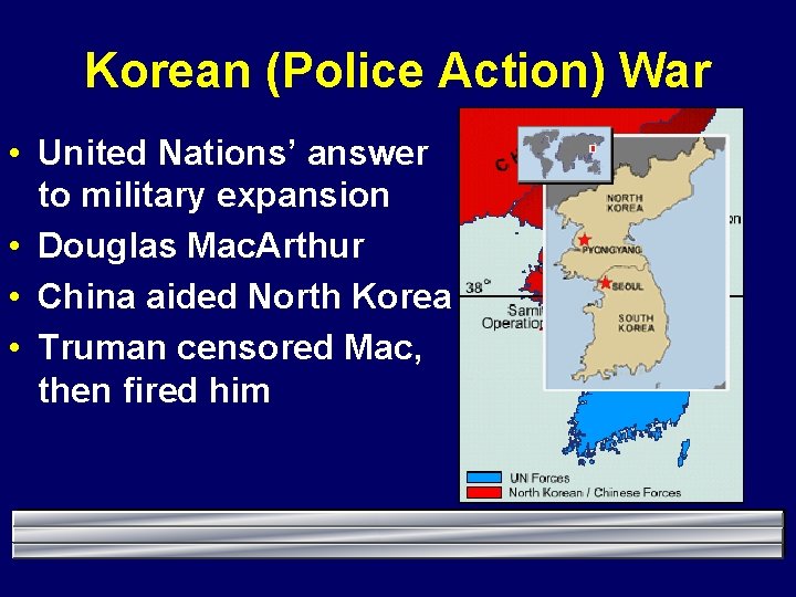 Korean (Police Action) War • United Nations’ answer to military expansion • Douglas Mac.