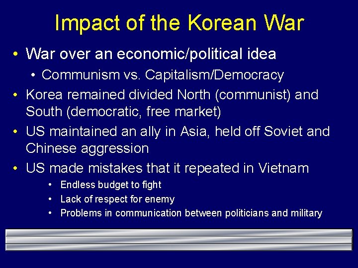 Impact of the Korean War • War over an economic/political idea • Communism vs.