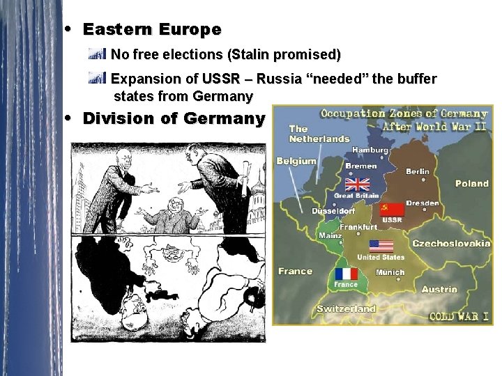  • Eastern Europe No free elections (Stalin promised) Expansion of USSR – Russia