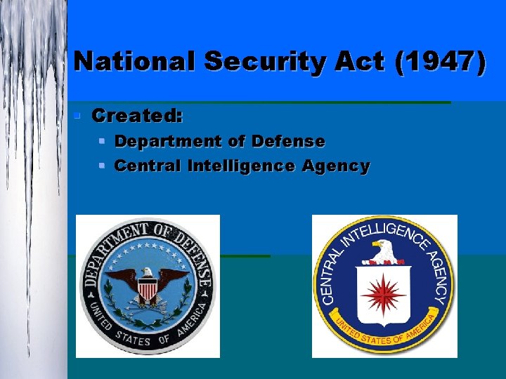 National Security Act (1947) § Created: § Department of Defense § Central Intelligence Agency