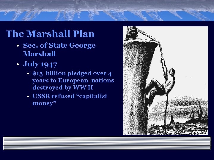 The Marshall Plan • Sec. of State George Marshall • July 1947 • $13