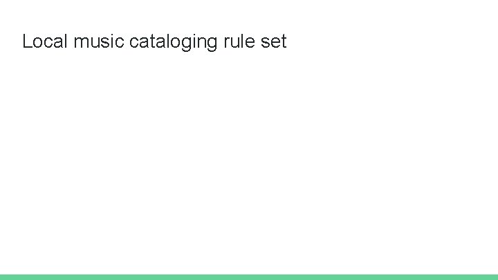 Local music cataloging rule set 