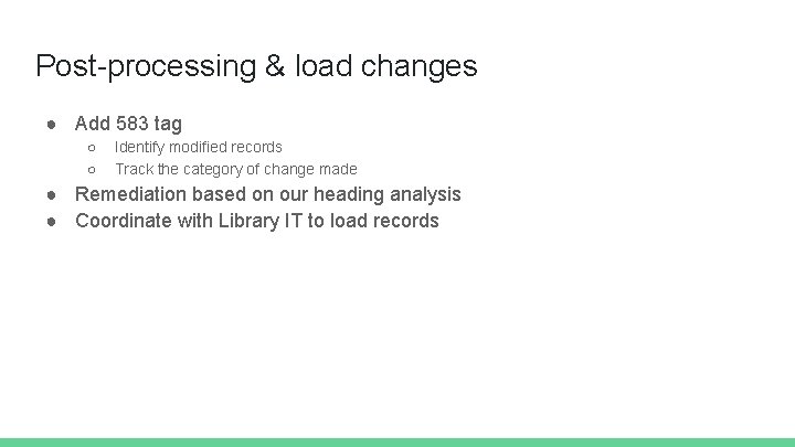 Post-processing & load changes ● Add 583 tag ○ ○ Identify modified records Track