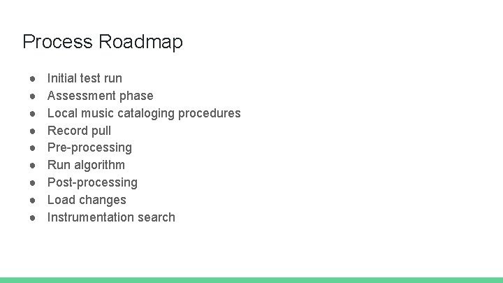 Process Roadmap ● ● ● ● ● Initial test run Assessment phase Local music