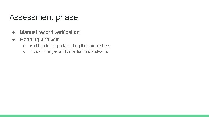 Assessment phase ● Manual record verification ● Heading analysis ○ ○ 650 heading report/creating