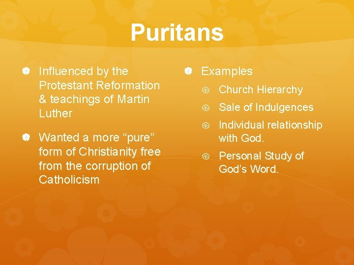 Puritans Influenced by the Protestant Reformation & teachings of Martin Luther Wanted a more