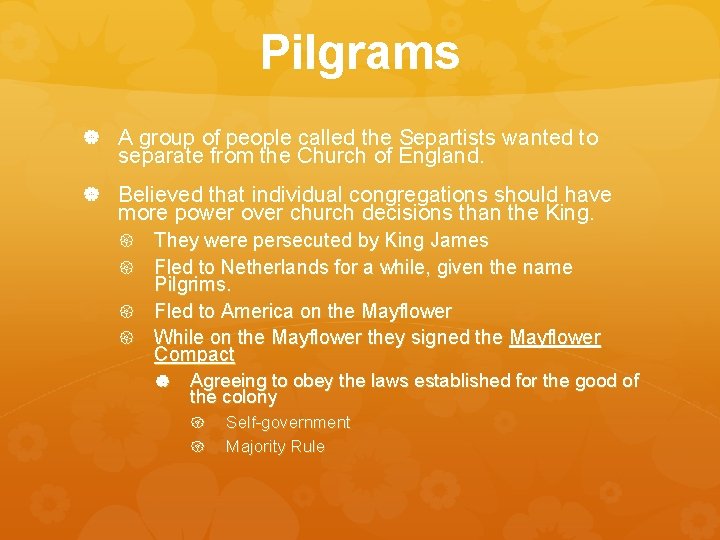 Pilgrams A group of people called the Separtists wanted to separate from the Church