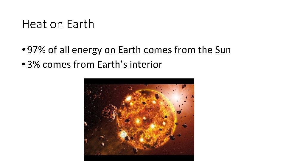 Heat on Earth • 97% of all energy on Earth comes from the Sun