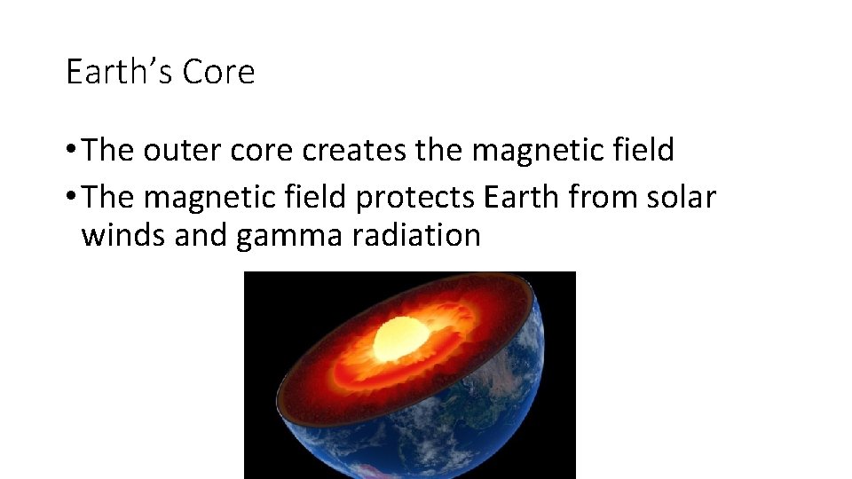 Earth’s Core • The outer core creates the magnetic field • The magnetic field