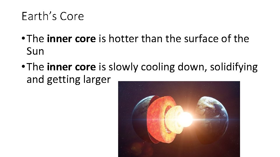 Earth’s Core • The inner core is hotter than the surface of the Sun