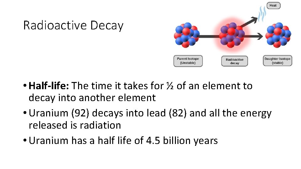 Radioactive Decay • Half-life: The time it takes for ½ of an element to