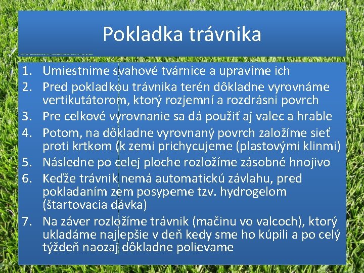 Pokladka trávnika 1. Umiestnime svahové tvárnice a upravíme ich 2. Pred pokladkou trávnika terén