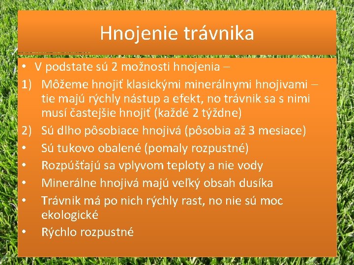 Hnojenie trávnika • V podstate sú 2 možnosti hnojenia – 1) Môžeme hnojiť klasickými