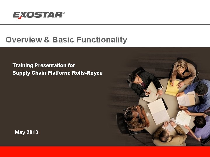 Overview & Basic Functionality Training Presentation for Supply Chain Platform: Rolls-Royce May 2013 