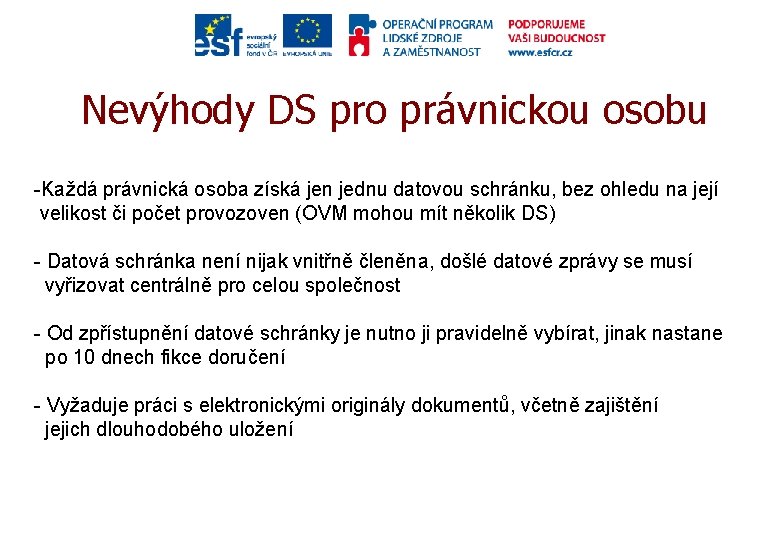 Nevýhody DS pro právnickou osobu -Každá právnická osoba získá jen jednu datovou schránku, bez