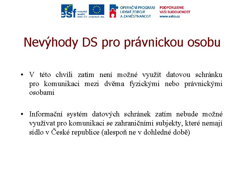 Nevýhody DS pro právnickou osobu • V této chvíli zatím není možné využít datovou