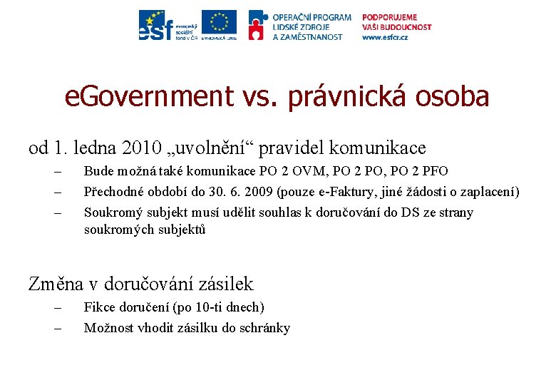 e. Government vs. právnická osoba od 1. ledna 2010 „uvolnění“ pravidel komunikace – –