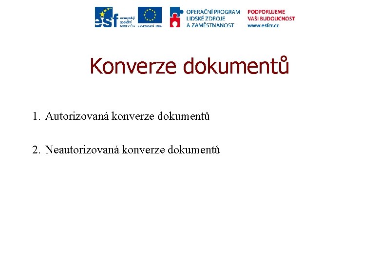 Konverze dokumentů 1. Autorizovaná konverze dokumentů 2. Neautorizovaná konverze dokumentů 