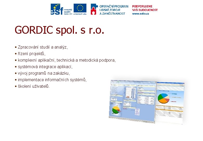 GORDIC spol. s r. o. § Zpracování studií a analýz, § řízení projektů, §