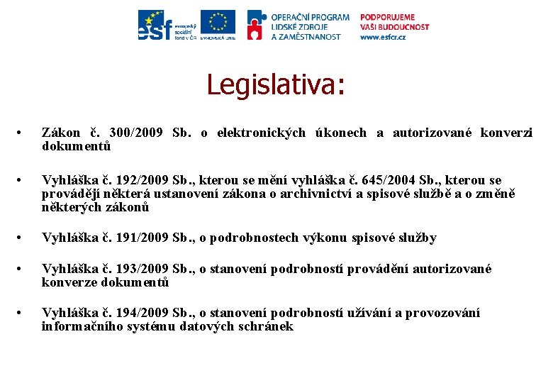 Legislativa: • Zákon č. 300/2009 Sb. o elektronických úkonech a autorizované konverzi dokumentů •