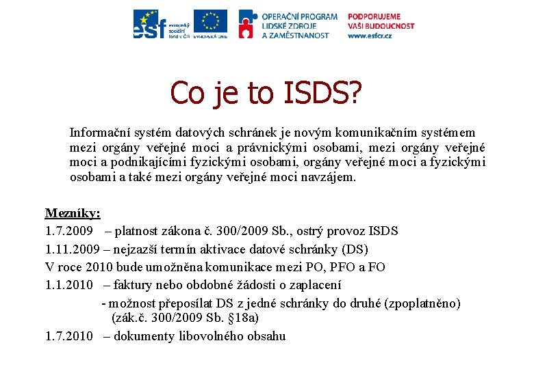 Co je to ISDS? Informační systém datových schránek je novým komunikačním systémem mezi orgány