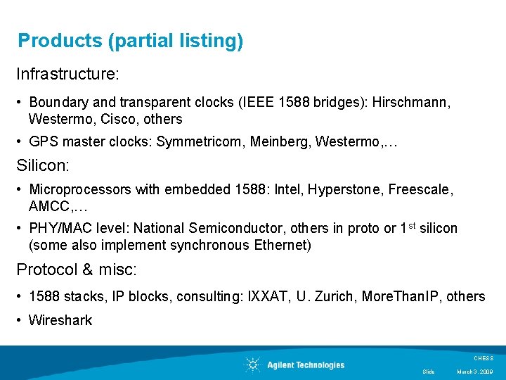 Products (partial listing) Infrastructure: • Boundary and transparent clocks (IEEE 1588 bridges): Hirschmann, Westermo, Products (partial listing) Infrastructure: • Boundary and transparent clocks (IEEE 1588 bridges): Hirschmann, Westermo,