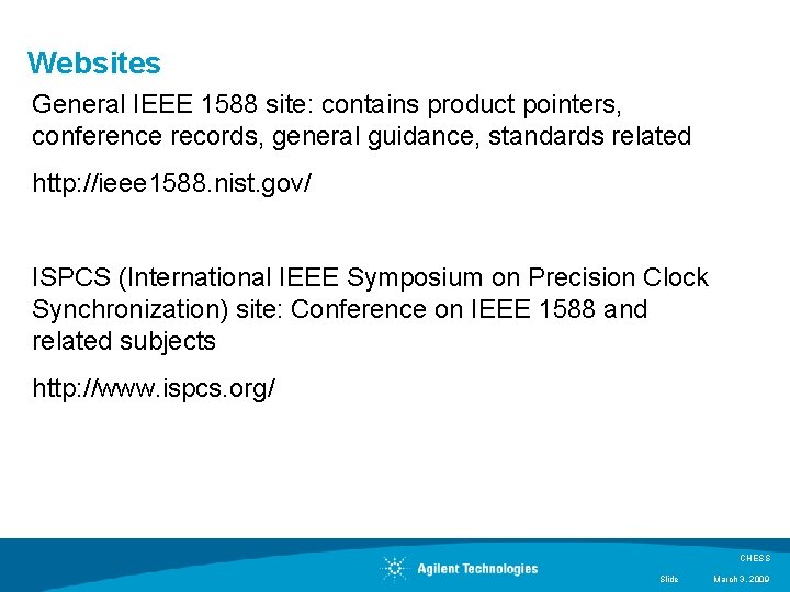 Websites General IEEE 1588 site: contains product pointers, conference records, general guidance, standards related Websites General IEEE 1588 site: contains product pointers, conference records, general guidance, standards related