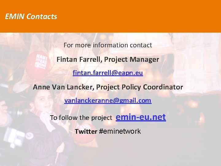 EMIN Contacts For more information contact Fintan Farrell, Project Manager fintan. farrell@eapn. eu Anne
